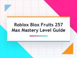 Max Mastery Level 257 Guide for Blox Fruits