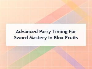 Mastering Advanced Parry Timing in Blox Fruits
