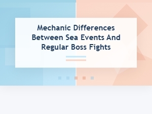 Comparing Sea Event vs Boss Battle Mechanics