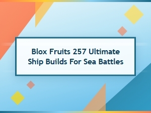 Ultimate Sea Battle Ship Builds for Blox Fruits